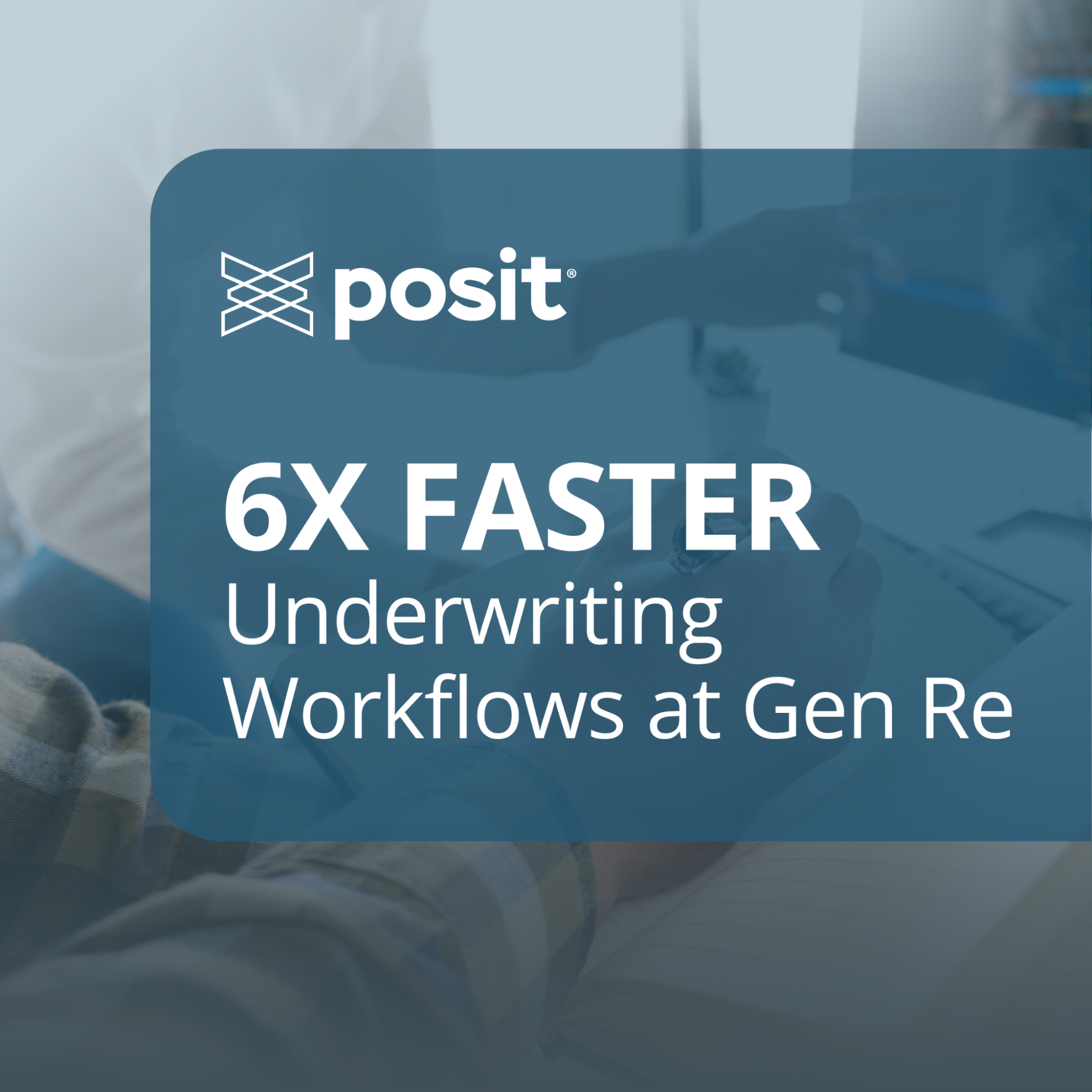 Posit logo and text overlay on a blurred office background: 6X FASTER Underwriting Workflows at Gen Re.