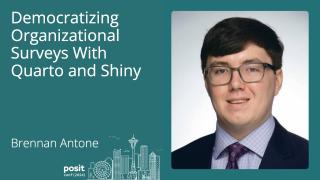 Brennan Antone - Democratizing Organizational Surveys with Quarto and Shiny