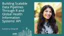 Building scalable data pipelines through R and global health information systems' API - posit conf