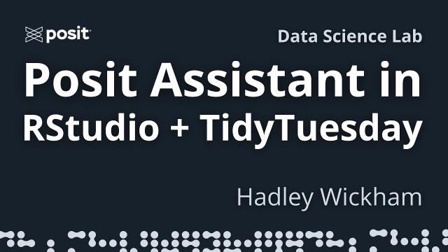 Analyzing a TidyTuesday dataset with Posit Assistant in RStudio | Hadley Wickham | Data Science Lab